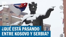 Claves para entender la crisis entre Serbia y kosovo