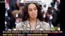 Solange Knowles Tapped to Compose Original Score for New York City Ballet - 1breakingnews.com