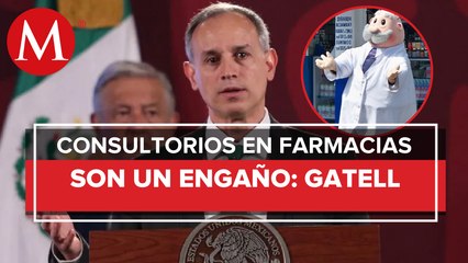 López-Gatell se lanza contra consultorios adyacentes a farmacias