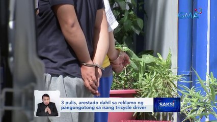 3 pulis, arestado dahil sa reklamo ng pangongotong sa isang tricycle driver | Saksi