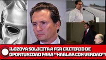 ¡Lozoya solicita criterio de oportunidad para “hablar con verdad” a la FGR!