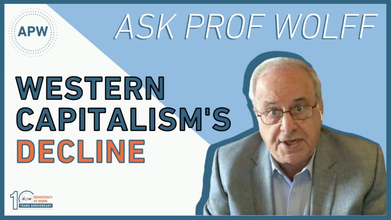 AskProfWolff: Western Capitalism’s Decline