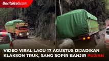 Video Viral Lagu 17 Agustus Dijadikan Klakson Truk, Sang Sopir Banjir Pujian