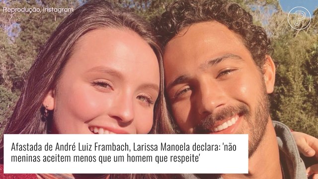 Detalhe do namoro com André Luiz Frambach é exposto na web por Larissa Manoela: 'Não aceitem menos'