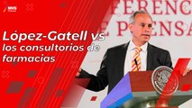 López-Gatell vs consultorios de farmacias: ‘no resuelven problemas de salud’