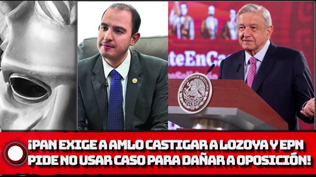¡RIDÍCULOS! PAN exige a AMLO castigar a Lozoya y EPN; pide no usar caso para dañar a la oposición!