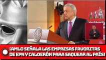 Señala AMLO las empresas favoritas de EPN y Calderón para saquear al país