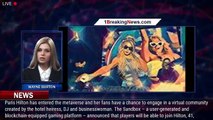 Paris Hilton partners with The Sandbox Metaverse on virtual parties, social spaces and more - 1break