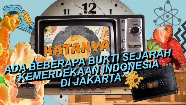 Katanya #6: Ada Beberapa Bukti Sejarah Kemerdekaan Indonesia di Jakarta
