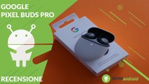 RECENSIONE GOOGLE PIXEL BUDS PRO: è arrivata la cancellazione del rumore!