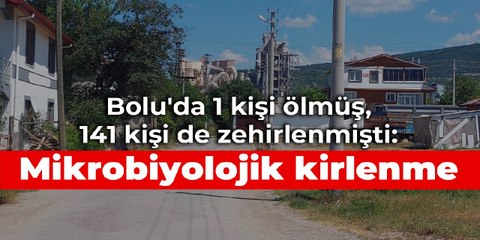 Bolu'da 1 kişi ölmüş, 141 kişi de zehirlenmişti: Mikrobiyolojik kirlenme saptandı