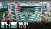EVENING 5: Sime Darby expects ‘tough’ FY23