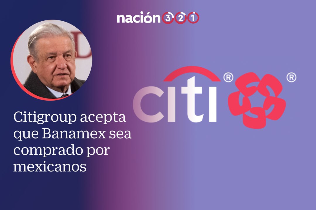 Citigroup acepta que Banamex sea comprado por mexicanos