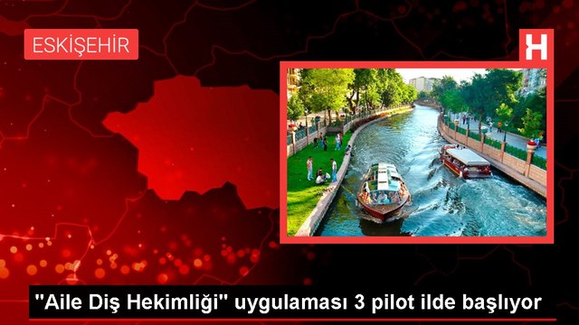 Aile Diş Hekimliği uygulaması 3 pilot ilde başlıyor
