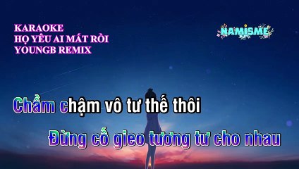 KARAOKE - HỌ YÊU AI MẤT RỒI - YOUNGB REMIX