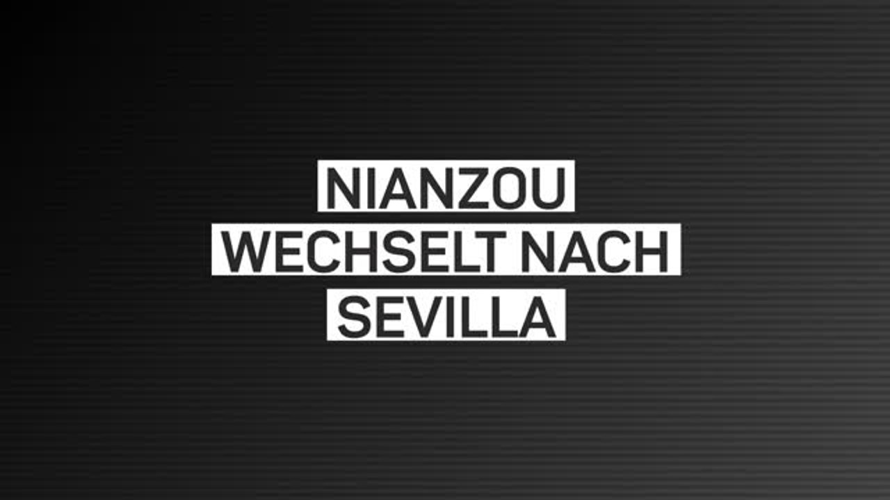 Nianzou-Transfer zum FC Sevilla fix!