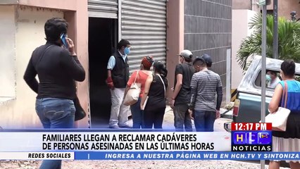 Familiares llegan a reclamar cadáveres de personas asesinadas en las últimas horas