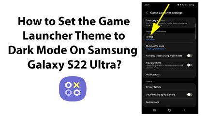 How to Set the Game Launcher Theme to Dark Mode On Samsung Galaxy S22 Ultra?