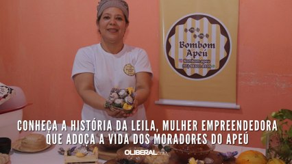 Conheça a história da Leila, mulher empreendedora que adoça a vida dos moradores do Apeú