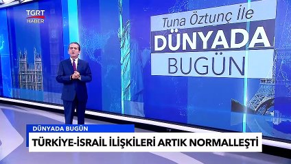 Eski Düşmanlıklar Unutuldu: Türkiye-İsrail İlişkilerinde Yeni Dönem - Tuna Öztunç ile Dünyada Bugün
