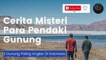 Cerita Misteri Para Pendaki Gunung | 3 Gunung Paling Angker Di Indonesia