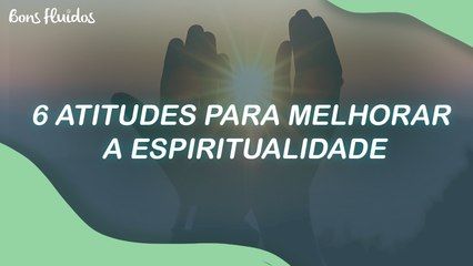 DETOX DE PESSOAS E LUGARES: SEIS ATITUDES PARA VOCÊ MELHORAR A SUA ESPIRITUALIDADE