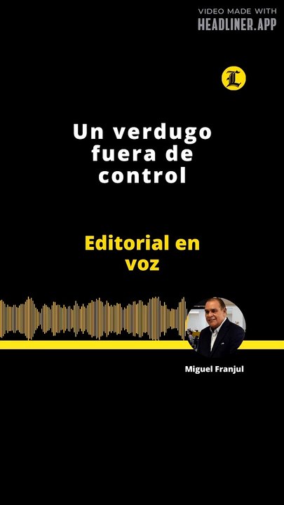 Editorial: Un verdugo fuera de control