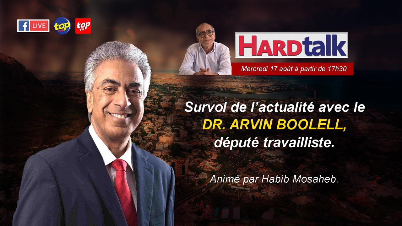 HardTalk : Survol de l’actualité avec le Dr. Arvin Boolell, député travailliste Animé par Habib Mosaheb