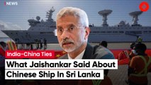 “We Monitor Developments” EAM Dr. S Jaishankar On Chinese Vessel In Sri Lanka