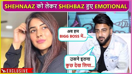 Shehbaz Gill Reveals About Sister Shehnaaz's Emotional Journey, Talks About His Song & Entry In BB16