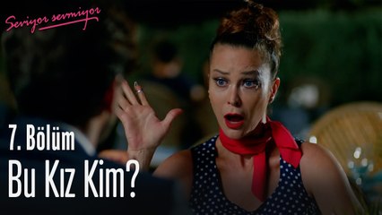 Bu kız kim? - Seviyor Sevmiyor 7. Bölüm