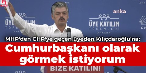 MHP'den CHP'ye geçen üyeden Kılıçdaroğlu'na: Cumhurbaşkanı olarak görmek istiyorum