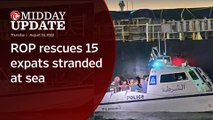 Midday Update: ROP rescues 15 expats stranded at sea