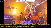 Paramount  To Livestream Taylor Hawkins Tribute Concert, Adds Travis Barker, Shane Hawkins - 1breaki