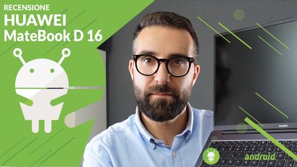 RECENSIONE HUAWEI MATEBOOK D 16 un ultrabook razionale