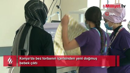 Konya’da bez torbanın içerisinden yeni doğmuş bebeği çıktı