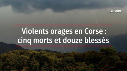 Violents orages en Corse : le bilan s’alourdit à cinq morts