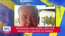 Reportero Juan Arjón López fue asesinado a golpes: autopsia