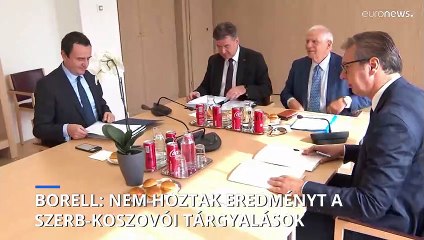 Borell: „Nem hoztak eredményt a szerb-koszovói tárgyalások”