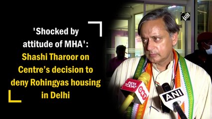 'Shocked by attitude of MHA': Shashi Tharoor on Centre’s decision to deny Rohingyas housing in Delhi