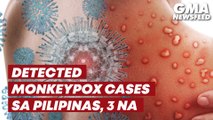 Philippines detects 2 more Monkeypox cases; total now 3 | GMA News Feed