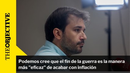 Podemos cree que el fin de la guerra es la manera más "eficaz" de acabar con inflación