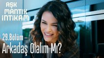 Arkadaş olalım mı? - Aşk Mantık İntikam 29. Bölüm