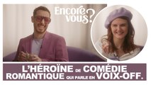 ENCORE VOUS ? N°11 - L'héroïne de comédie romantique qui parle en voix off