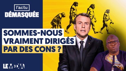 SOMMES-NOUS VRAIMENT DIRIGÉS PAR DES CONS ?