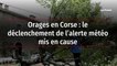 Orages mortels en Corse : pourquoi Météo-France n’avait pas déclenché l’alerte orange