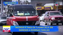 Incendio a transporte en Tijuana deja sin ingresos a diversas familias
