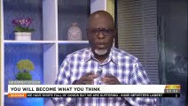 You Will Become What You Think - Badwam Nkuranhyensem on Adom TV (19-8-22)