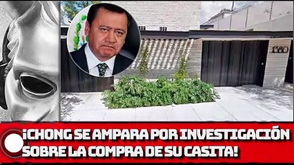¡Chong se ampara por investigación sobre la compra de su casa!