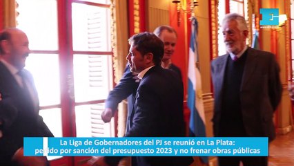 Download Video: La Liga de Gobernadores del PJ se reunió en La Plata: pedido por sanción del presupuesto 2023 y no frenar obras públicas